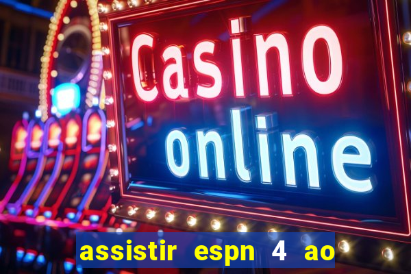 assistir espn 4 ao vivo gratis